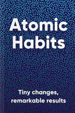 Atomic Habits: An Easy and Proven Way to Build Good Habits and Break Bad Ones book summary